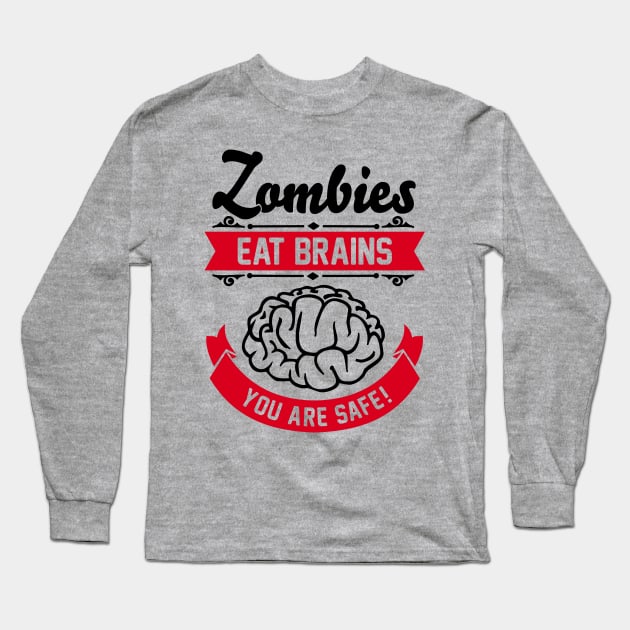 Zombies eat brains you are safe! Long Sleeve T-Shirt by CheesyB